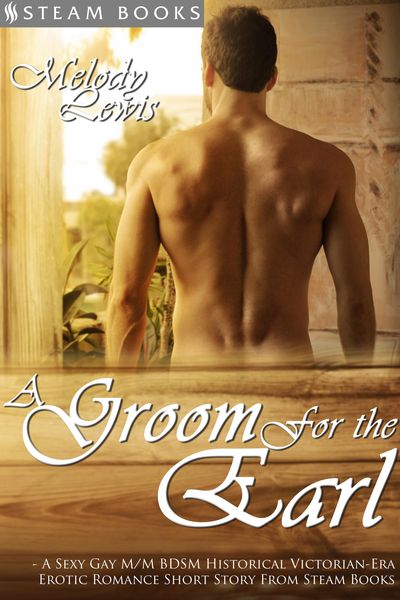 Produktbild: A Groom For the Earl - A Sexy Gay M/M BDSM Historical Victorian-Era Erotic Romance Short Story From Steam Books