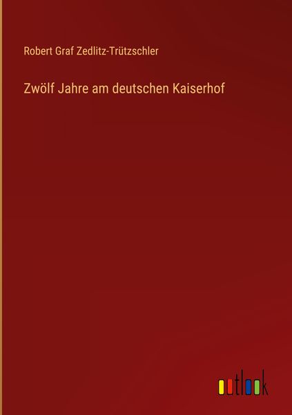 Produktbild: Zw&ouml;lf Jahre am deutschen Kaiserhof