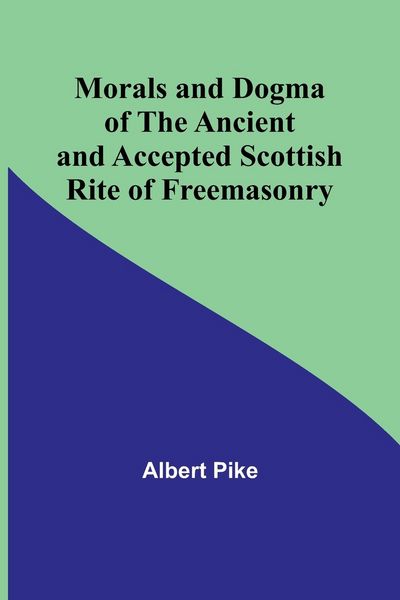 Produktbild: Morals and Dogma of the Ancient and Accepted Scottish Rite of Freemasonry