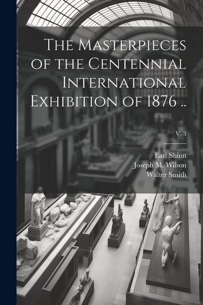 Produktbild: The Masterpieces of the Centennial International Exhibition of 1876 ..; v. 3