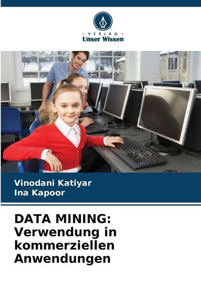 DATA MINING: Verwendung in kommerziellen Anwendungen, Taschenbuch von Vinodani Katiyar , Ina Kapoor, Verlag Unser Wissen, 9786209697647