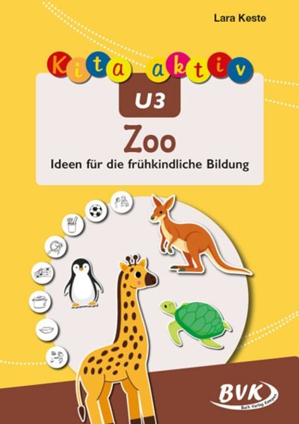 Kita aktiv U3 Zoo, Geheftet von Lara Keste, BVK Buch Verlag Kempen GmbH, 978-3-96520-392-1