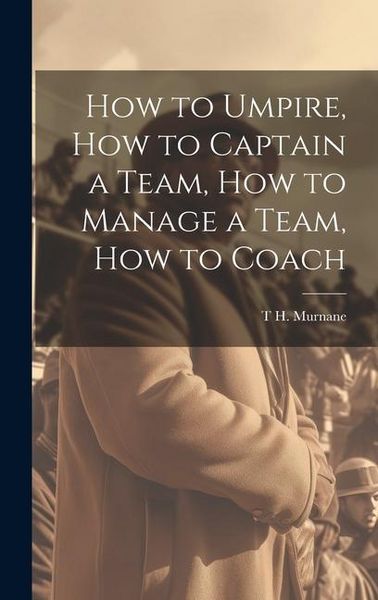 Produktbild: How to Umpire, how to Captain a Team, how to Manage a Team, how to Coach