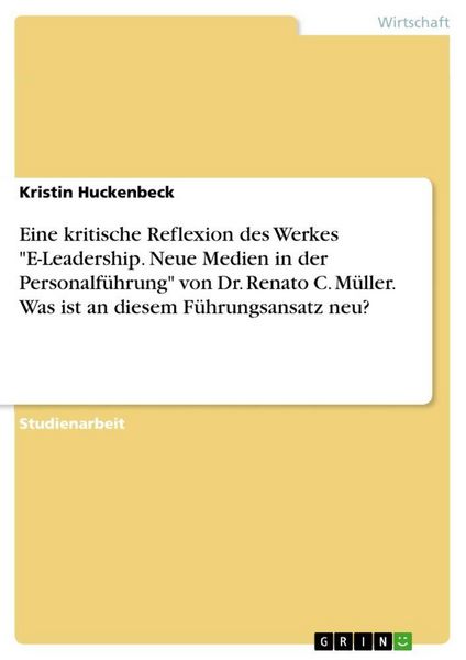 Produktbild: Eine kritische Reflexion des Werkes "E-Leadership. Neue Medien in der Personalf&uuml;hrung" von Dr. Renato C. M&uuml;ller. Was ist an diesem F&uuml;hrungsansatz neu?