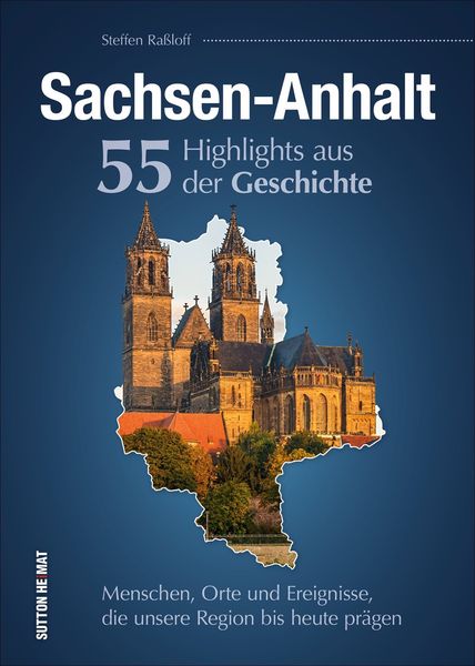 Sachsen-Anhalt. 55 Highlights aus der Geschichte, Gebundene Ausgabe von Steffen Rassloff, Sutton, 9783963031625