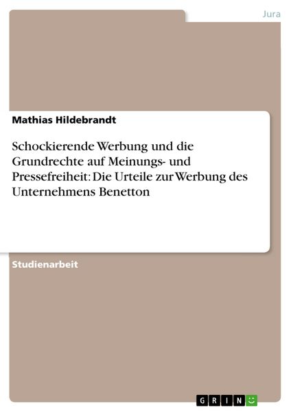 Produktbild: Schockierende Werbung und die Grundrechte auf Meinungs- und Pressefreiheit: Die Urteile zur Werbung des Unternehmens Benetton