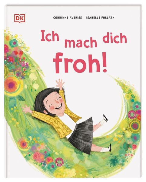 Ich mach dich froh!, Gebundene Ausgabe von Corrinne Averiss, DK Verlag Dorling Kindersley, 978-3-8310-4866-3