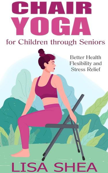 Produktbild: Chair Yoga for Children through Seniors - Better Health Flexibility and Stress Relief