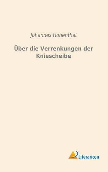Über die Verrenkungen der Kniescheibe, Taschenbuch von Johannes Hohenthal, Literaricon, 9783956978913