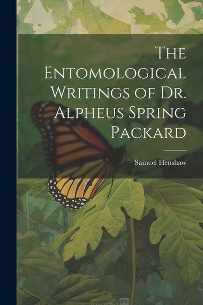 Produktbild: The Entomological Writings of Dr. Alpheus Spring Packard