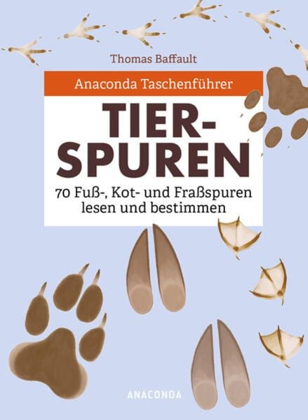 Anaconda Taschenführer Tierspuren. 70 Fuß-, Kot- und Fraßspuren lesen und bestimmen