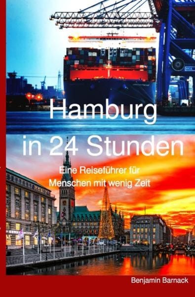 Hamburg in 24 Stunden - Ein Reiseführer für Menschen mit wenig Zeit, Taschenbuch von Benjamin Barnack, Epubli, 9783753143361