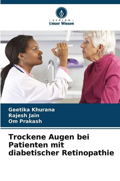 Trockene Augen bei Patienten mit diabetischer Retinopathie, Taschenbuch von Geetika Khurana , Rajesh Jain , Om Prakash, Verlag Unser Wissen,