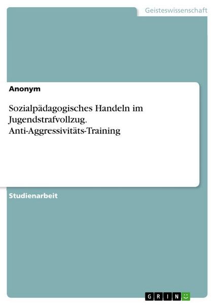 Produktbild: Sozialp&auml;dagogisches Handeln im Jugendstrafvollzug. Anti-Aggressivit&auml;ts-Training