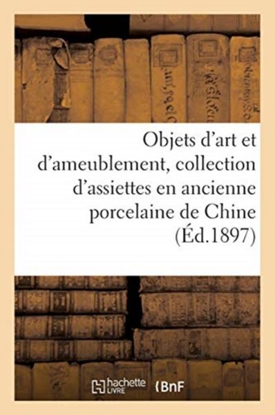 Produktbild: Objets d'Art Et d'Ameublement, Collection d'Assiettes En Ancienne Porcelaine de Chine, Porcelaines