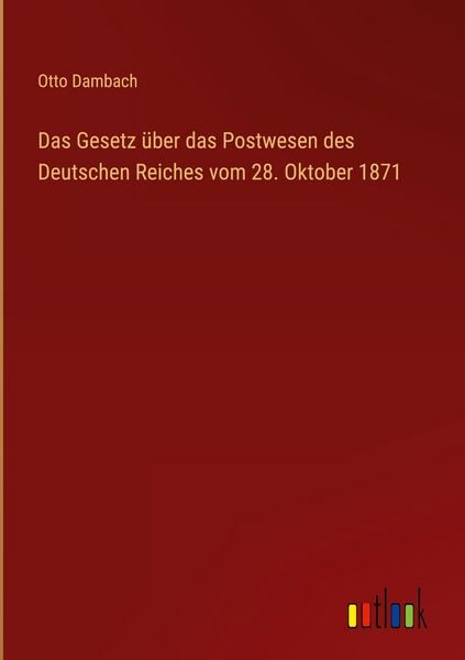 Produktbild: Das Gesetz &uuml;ber das Postwesen des Deutschen Reiches vom 28. Oktober 1871