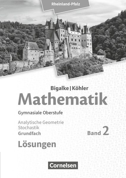 Mathematik Sekundarstufe II Grundfach Band 2 - Analytische Geometrie, Stochastik - Rheinland-Pfalz. Lösungen zum Schülerbuch.
