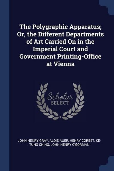 Produktbild: The Polygraphic Apparatus; Or, the Different Departments of Art Carried On in the Imperial Court and Government Printing-Office at Vienna