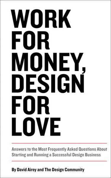 Produktbild: Work for Money, Design for Love: Answers to the Most Frequently Asked Questions About Starting and Running a Successful Design Business