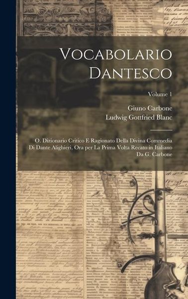 Produktbild: Vocabolario dantesco: O. Dizionario critico e ragionato della Divina commedia di Dante Alighieri, ora per la prima volta recato in italiano