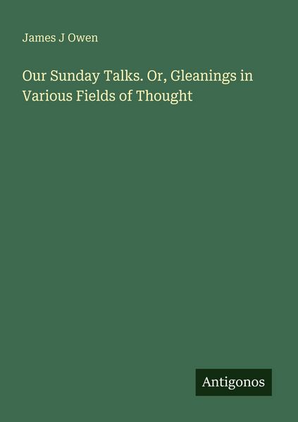Produktbild: Our Sunday Talks. Or, Gleanings in Various Fields of Thought