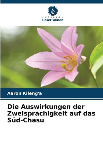 Die Auswirkungen der Zweisprachigkeit auf das Süd-Chasu, Taschenbuch von Aaron Kileng'a; Verlag Unser Wissen, 9786209334672
