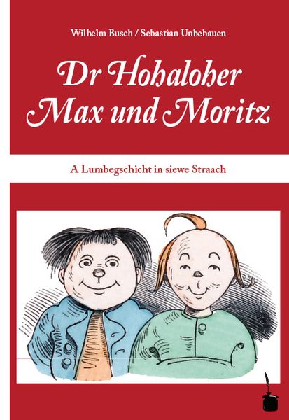 Dr Hohaloher Max un Moritz. A Lumbegschicht in siewe Straach ins Hohalohische iwwersetzt, Gebundene Ausgabe von Wilhelm Busch, Edition Tintenfaß,