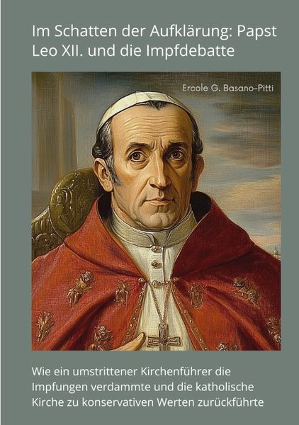 Im Schatten der Aufklärung: Papst Leo XII. und die Impfdebatte, Taschenbuch von Ercole G. Basano-Pitti, Tredition, 9783384414373