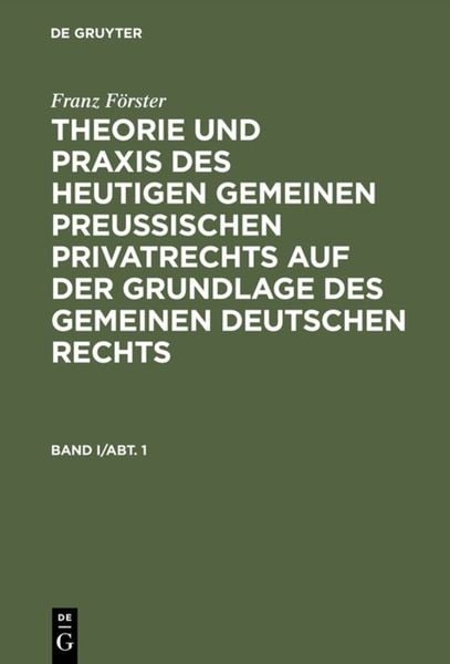 Franz Förster: Theorie und Praxis des heutigen gemeinen preußischen Privatrechts auf der Grundlage des gemeinen deutsche