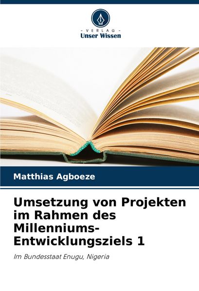 Umsetzung von Projekten im Rahmen des Millenniums-Entwicklungsziels 1, Taschenbuch von Matthias Agboeze, Verlag Unser Wissen, 9786208576776
