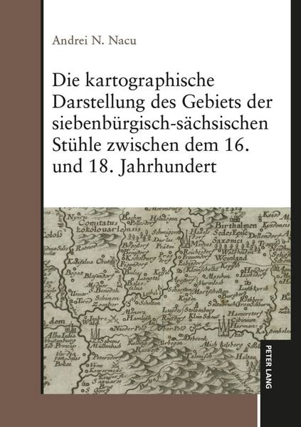 Produktbild: Die kartographische Darstellung des Gebiets der siebenb&uuml;rgisch-s&auml;chsischen St&uuml;hle zwischen dem 16. und 18. Jahrhundert