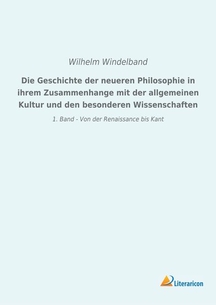 Produktbild: Die Geschichte der neueren Philosophie in ihrem Zusammenhange mit der allgemeinen Kultur und den besonderen Wissenschaften