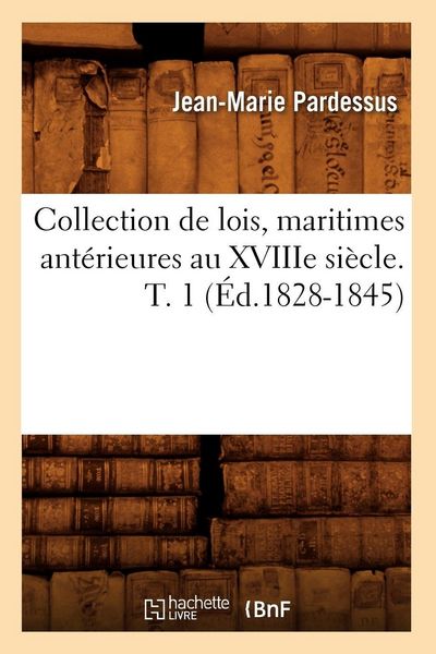 Produktbild: Collection de lois, maritimes ant&eacute;rieures au XVIIIe si&egrave;cle. T. 1 (&Eacute;d.1828-1845)
