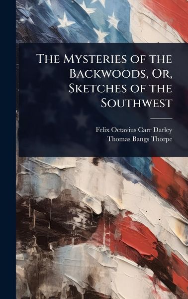 Produktbild: The Mysteries of the Backwoods, Or, Sketches of the Southwest