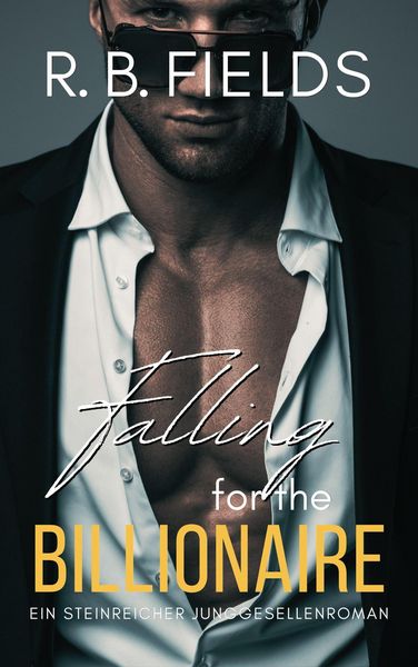 Produktbild: Falling for the Billionaire: Ein Steinreicher Junggesellenroman (Steinreiche Junggesellen, #5)