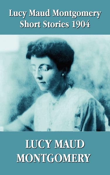 Produktbild: Lucy Maud Montgomery Short Stories 1904