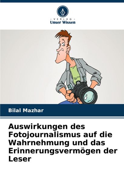 Produktbild: Auswirkungen des Fotojournalismus auf die Wahrnehmung und das Erinnerungsverm&ouml;gen der Leser