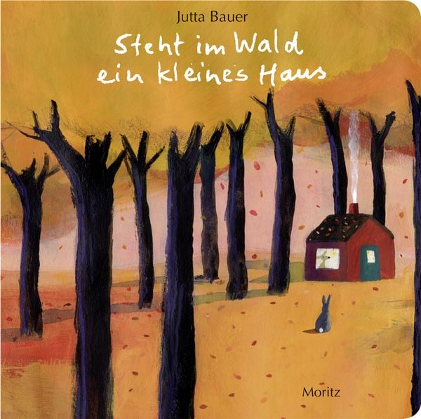 Steht im Wald ein kleines Haus., Gebundene Ausgabe von Jutta Bauer, Moritz, 9783895652479