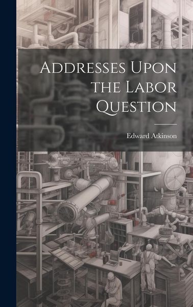 Produktbild: Addresses Upon the Labor Question