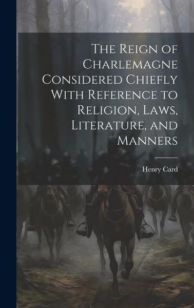 Produktbild: The Reign of Charlemagne Considered Chiefly With Reference to Religion, Laws, Literature, and Manners