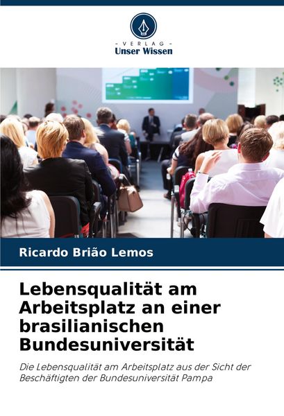 Lebensqualität am Arbeitsplatz an einer brasilianischen Bundesuniversität, Taschenbuch von Ricardo Brião Lemos, Verlag Unser Wissen, 9786207223824