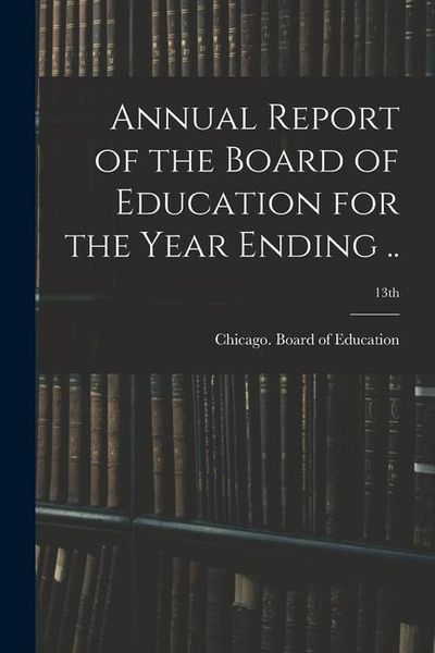 Produktbild: Annual Report of the Board of Education for the Year Ending ..; 13th