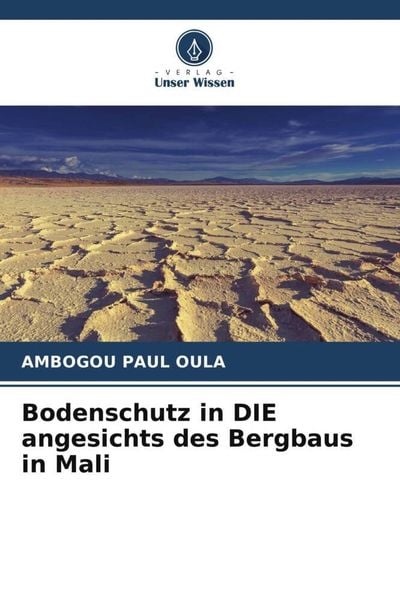 Bodenschutz in DIE angesichts des Bergbaus in Mali, Taschenbuch von Ambogou Paul Oula, Verlag Unser Wissen, 978-620-6-03396-7