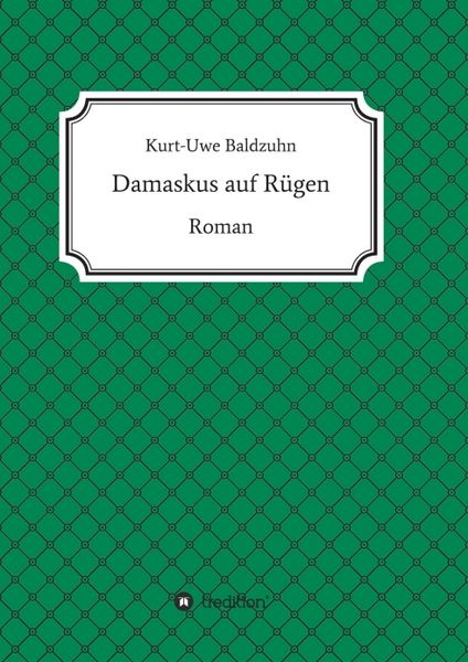 Damaskus auf Rügen, Taschenbuch von Kurt-Uwe Baldzuhn, Tredition, 9783749791415