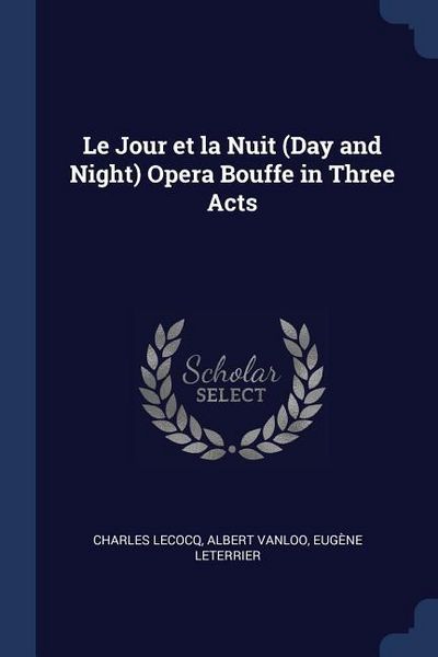 Produktbild: Le Jour et la Nuit (Day and Night) Opera Bouffe in Three Acts