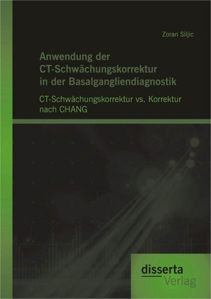 Produktbild: Anwendung der CT-Schw&auml;chungskorrektur in der Basalgangliendiagnostik: CT-Schw&auml;chungskorrektur vs. Korrektur nach CHANG