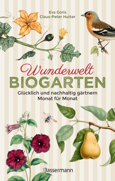 Wunderwelt Biogarten. Glücklich und nachhaltig gärtnern - Monat für Monat, Paperback von Eva Goris,Claus-Peter Hutter, Bassermann, 978-3-8094-4937-9