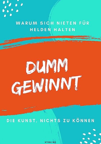 Dumm gewinnt I Warum sich Nieten für Helden halten I Die Kunst, nichts zu können, Taschenbuch von Viktor Sterling, Epubli, 978-3-8190-4995-8