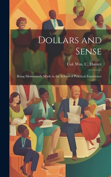 Produktbild: Dollars and Sense: Being Memoranda made in the School of Practical Experience