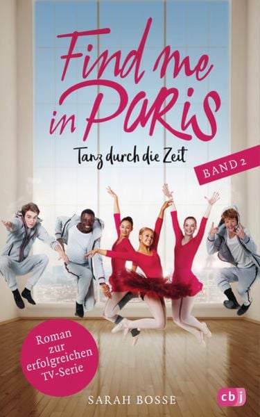 Find me in Paris - Tanz durch die Zeit (Band 2), Gebundene Ausgabe von Sarah Bosse, CBJ
